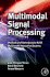 Multimodal Signal Processing: Theory and Applications for Human-Computer Interaction (Eurasip and Academic Press Series in Signal and Image Processing)