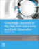 Knowledge Discovery in Big Data From Astronomy and Earth Observation: Astrogeoinformatics