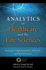 Analytics in Healthcare and the Life Sciences: Strategies, Implementation Methods, and Best Practices (Ft Press Operations Management)