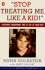 Stop Treating Me Like a Kid: Everyday Parenting: the 10-to 13-Year-Old