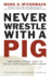 Never Wrestle With a Pig and Ninety Other Ideas to Build Your Business and Career