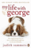 My Life With George: the Inspirational Story of How a Wilful Dog Brought Joy to a Bereaved Family