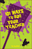 101 Ways to Bug Your Teacher