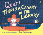 Quiet! : There's a Canary in the Library