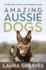 Amazing Aussie Dogs: True Blue Tales of Clever and Courageous Canines