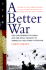 A Better War: the Unexamined Victories and Final Tragedy of America's Last Years in Vietnam Sorley, Lewis