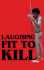 Laughing Fit to Kill: Black Humor in the Fictions of Slavery (the W.E.B. Du Bois Institute Series)