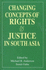 Changing Concepts of Rights and Justice in South Asia