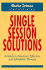 Single-Session Solutions: a Guide to Practical, Effective, and Affordable Therapy