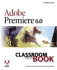 Adobe Premiere 6.0 Classroom in a Book [With Cdrom]