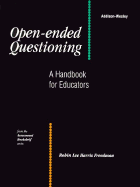 Open-Ended Questioning: a Handbook for Educators (the Assessment Bookshelf Series)