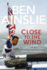 Ben Ainslie: Close to the Wind: Autobiography of Britains Greatest Olympic Sailor