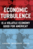 Economic Turbulence  is a Volatile Economy Good for America?