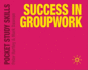 Success in Groupwork (Pocket Study Skills)