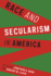 Race and Secularism in America (Religion, Culture, and Public Life, 30)