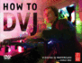 How to Dvj: a Digital Dj Masterclass