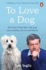 To Love a Dog: the Story of One Man, One Dog, and a Lifetime of Love and Mystery