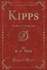 Kipps, Vol 1 of 2 the Story of a Simple Soul Classic Reprint