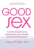 Good Sex: Transforming America Through the New Gender and Sexual Revolution