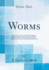 Worms: a Series of Lectures on Practical Helminthology, Delivered at the Medical College of the Middlesex Hospital; With Cases Illustrating the Symptoms, Diagnosis, and Treatment of Internal Parasitic Diseases (Classic Reprint)