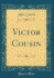 Victor Cousin (Classic Reprint)