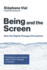 Being and the Screen: How the Digital Changes Perception. Published in One Volume With a Short Treatise on Design (Design Thinking, Design Theory)