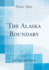 The Alaska Boundary (Classic Reprint)