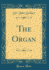 The Organ (Classic Reprint)