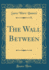 The Wall Between (Classic Reprint)