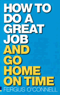 How to Do a Great Job...and Go Home on Time