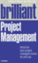 Brilliant: Project Management: What the Best Project Managers Know, Do and Say
