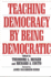 Teaching Democracy By Being Democratic (Praeger Series in Transformational Politics and Political Sc)