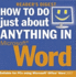 How to Do Just About Anything in "Microsoft" Word (How to Do Just About Anything) (How to Do Just About Anything)