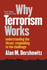 Why Terrorism Works-Understanding the Threat, Responding to the Challenge