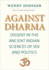 Against Dharma: Dissent in the Ancient Indian Sciences of Sex and Politics (the Terry Lectures Series)