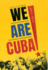 We Are Cuba! : How a Revolutionary People Have Survived in a Post-Soviet World