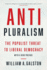 Anti-Pluralism: the Populist Threat to Liberal Democracy (Politics and Culture)