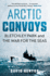 Arctic Convoys-Bletchley Park and the War for the Seas
