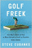 Golf Freek: One Mans Quest to Play as Many Rounds of Golf as Possible. for Free