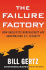 The Failure Factory: How Unelected Bureaucrats Are Undermining U.S. Security Gertz, Bill