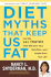 Diet Myths That Keep Us Fat: and the 101 Truths That Will Save Your Waistline-and Maybe Even Your Life