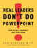 Real Leaders Don't Do Powerpoint: How to Sell Yourself and Your Ideas