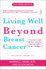 Living Well Beyond Breast Cancer: a SurvivorS Guide for When Treatment Ends and the Rest of Your Life Begins