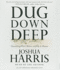 Dug Down Deep: Unearthing What I Believe and Why It Matters