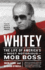 Whitey: the Life of America's Most Notorious Mob Boss