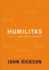 Humilitas: a Lost Key to Life, Love, and Leadership
