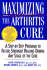 Maximizing the Arthritis Cure: a Step-By-Step Program to Faster, Stronger Healing During Any Stage of the Cure