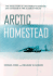 Arctic Homestead: the True Story of One Family's Story of Survival and Courage in the Alaska Wilds