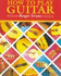 How to Play Guitar: a New Book for Everyone Interested in the Guitar