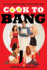 Cook to Bang: the Lay Cook's Guide to Getting Laid